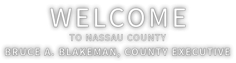 Welcome to Nassau County, Bruce A. Blakeman, County Executive